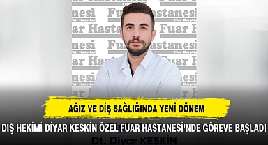 DİŞ HEKİMİ DİYAR KESKİN ÖZEL FUAR HASTANESİ’NDE GÖREVE BAŞLADI