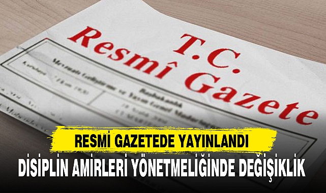 DİSİPLİN AMİRLERİ YÖNETMELİĞİNDE DEĞİŞİKLİK