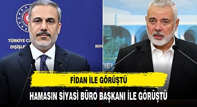 Dışişleri Bakanı Fidan, Hamas'ın Siyasi Büro Başkanı Haniye ile görüştü