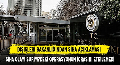 DIŞİŞLERİ BAKANLIĞINDAN SİHA AÇIKLAMASI