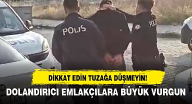 DOLANDIRICI EMLAKÇILARA BÜYÜK VURGUN