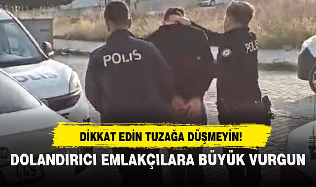 DOLANDIRICI EMLAKÇILARA BÜYÜK VURGUN