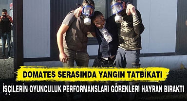 DOMATES SERASINDA YANGIN TATBİKATI