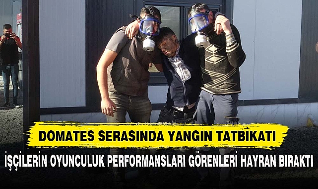 DOMATES SERASINDA YANGIN TATBİKATI
