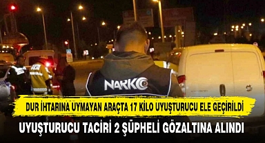DUR İHTARINA UYMAYAN ARAÇTA 17 KİLO UYUŞTURUCU ELE GEÇİRİLDİ