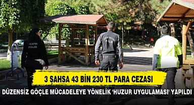 DÜZENSİZ GÖÇLE MÜCADELEYE YÖNELİK 'HUZUR UYGULAMASI' YAPILDI