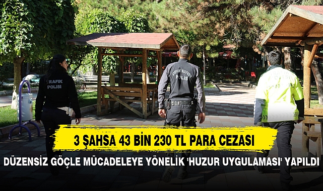 DÜZENSİZ GÖÇLE MÜCADELEYE YÖNELİK 'HUZUR UYGULAMASI' YAPILDI