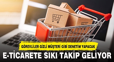 E-TİCARETE SIKI DENETİM GELİYOR