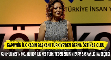EAPM'NİN İLK KADIN BAŞKANI TÜRKİYE'DEN BERNA ÖZTINAZ OLDU