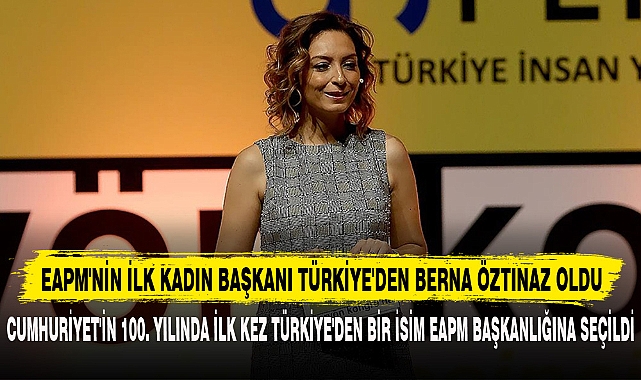 EAPM'NİN İLK KADIN BAŞKANI TÜRKİYE'DEN BERNA ÖZTINAZ OLDU