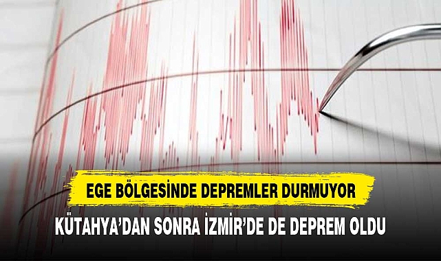 EGE BÖLGESİN'DE DEPREMLER DURMUYOR