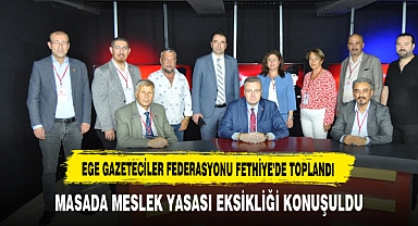 EGE GAZETECİLER FEDERASYONU FETHİYE'DE TOPLANDI