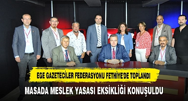 EGE GAZETECİLER FEDERASYONU FETHİYE'DE TOPLANDI