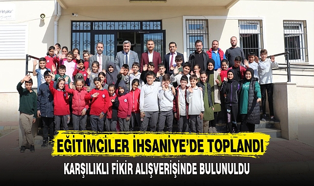 EĞİTİMCİLER İHSANİYE’DE TOPLANDI