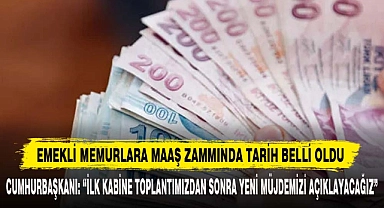 EMEKLİ MEMURLARA MAAŞ ZAMMINDA TARİH BELLİ OLDU