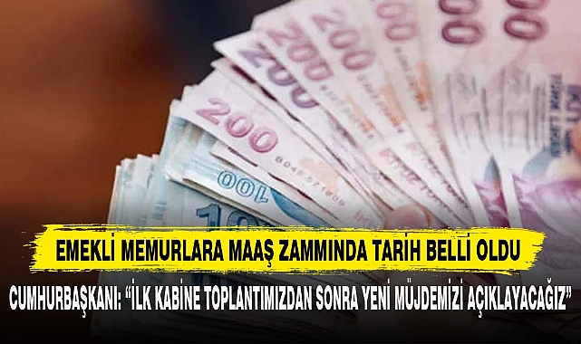 EMEKLİ MEMURLARA MAAŞ ZAMMINDA TARİH BELLİ OLDU