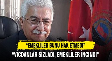 “EMEKLİLER BUNU HAK ETMEDİ”