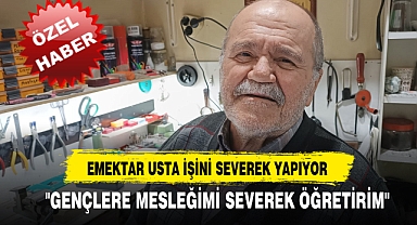 EMEKTAR USTA İŞİNİ SEVEREK YAPIYOR
