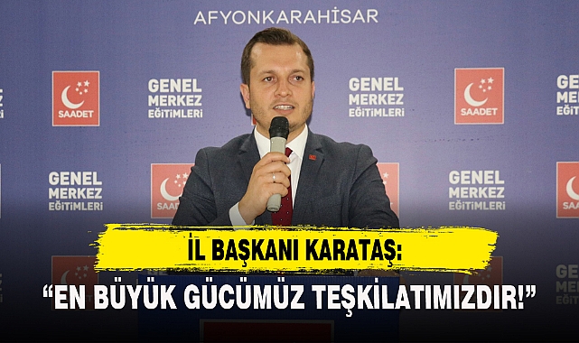 “EN BÜYÜK GÜCÜMÜZ TEŞKİLATIMIZDIR!”