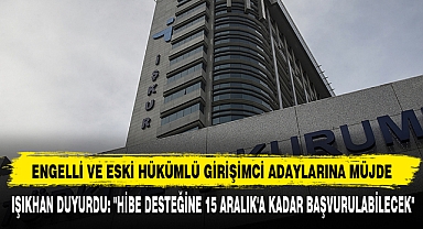 ENGELLİ VE ESKİ HÜKÜMLÜ GİRİŞİMCİ ADAYLARINA MÜJDE