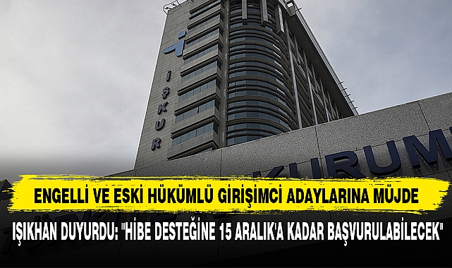 ENGELLİ VE ESKİ HÜKÜMLÜ GİRİŞİMCİ ADAYLARINA MÜJDE