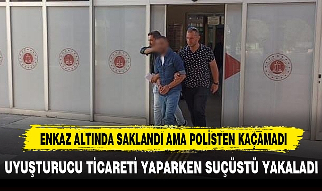 ENKAZ ALTINDA SAKLANDI AMA POLİSTEN KAÇAMADI