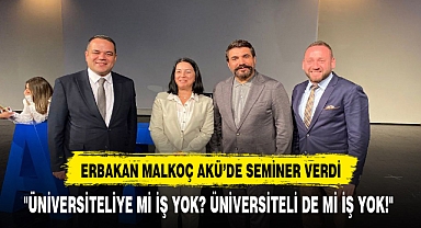 ERBAKAN MALKOÇ AKÜ'DE SEMİNER VERDİ