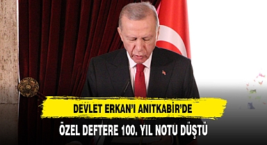 ERDOĞAN ÖZEL DEFTERE NOT DÜŞTÜ