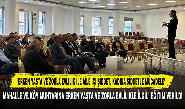 'ERKEN YAŞTA VE ZORLA EVLİLİK İLE AİLE İÇİ ŞİDDET, KADINA ŞİDDETLE MÜCADELE'