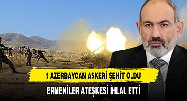 ERMENİLER ATEŞKESİ İHLAL ETTİ ŞEHİDİMİZ VAR