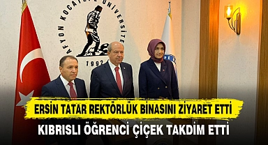 ERSİN TATAR REKTÖRLÜK BİNASINI ZİYARET ETTİ