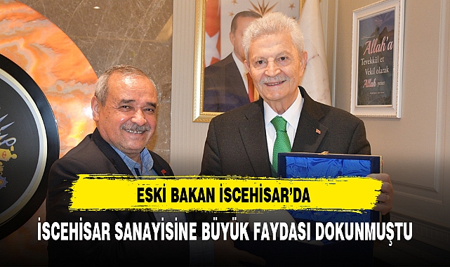 ESKİ BAKAN İSCEHİSAR'DA