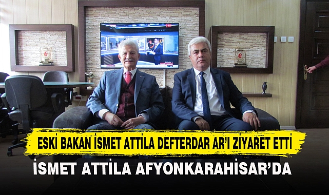 ESKİ BAKAN İSMET ATTİLA DEFTERDAR AR'I ZİYARET ETTİ