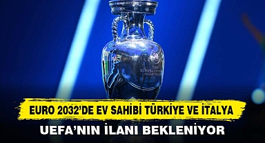 EURO 2032’DE EV SAHİBİ TÜRKİYE VE İTALYA