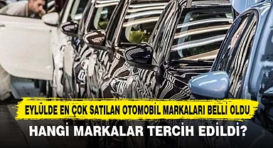 EYLÜLDE EN ÇOK SATILAN OTOMOBİL MARKALARI BELLİ OLDU