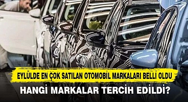 EYLÜLDE EN ÇOK SATILAN OTOMOBİL MARKALARI BELLİ OLDU