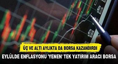 EYLÜLDE ENFLASYONU 'YENEN' TEK YATIRIM ARACI BORSA