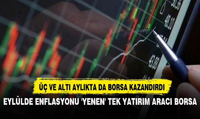 EYLÜLDE ENFLASYONU 'YENEN' TEK YATIRIM ARACI BORSA