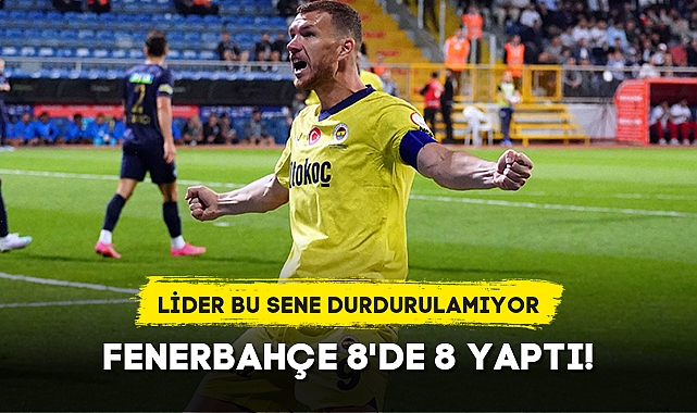 FENERBAHÇE 8'DE 8 YAPTI