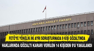 FETÖ'YE YÖNELİK İKİ AYRI SORUŞTURMADA 9 KİŞİ GÖZALTINDA