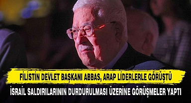 FİLİSTİN DEVLET BAŞKANI ABBAS, ARAP LİDERLERLE GÖRÜŞTÜ