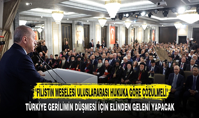 "FİLİSTİN MESELESİ ULUSLARARASI HUKUKA GÖRE ÇÖZÜLMELİ"