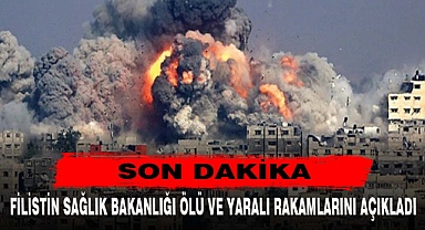 FİLİSTİN SAĞLIK BAKANLIĞI ÖLÜ VE YARALI RAKAMLARINI AÇIKLADI