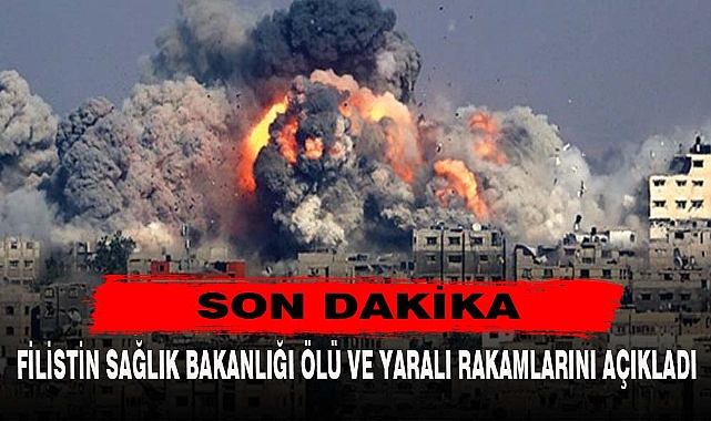 FİLİSTİN SAĞLIK BAKANLIĞI ÖLÜ VE YARALI RAKAMLARINI AÇIKLADI