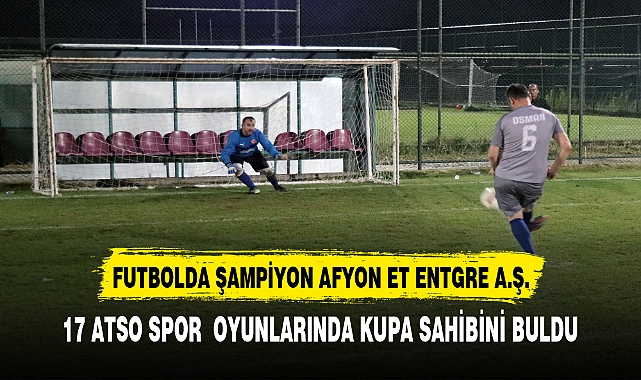 FUTBOLDA ŞAMPİYON AFYON ET ENTEGRE A.Ş.