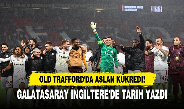 GALATASARAY İNGİLTERE'DE TARİH YAZDI