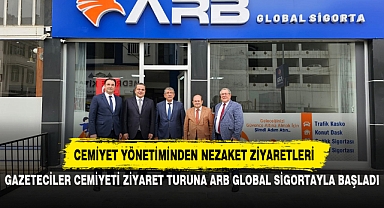 GAZETECİLER CEMİYETİ ZİYARET TURUNA ARB GLOBAL SİGORTAYLA BAŞLADI