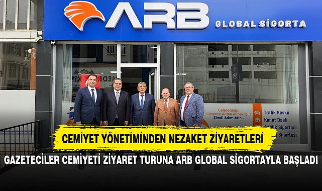 GAZETECİLER CEMİYETİ ZİYARET TURUNA ARB GLOBAL SİGORTAYLA BAŞLADI