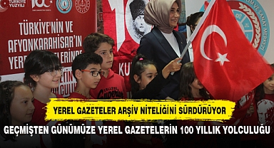GEÇMİŞTEN GÜNÜMÜZE YEREL GAZETELERİN 100 YILLIK YOLCULUĞU