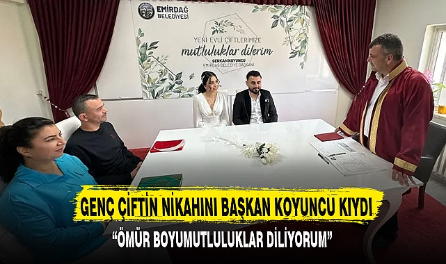 GENÇ ÇİFTİN NİKAHINI BAŞKAN KOYUNCU KIYDI